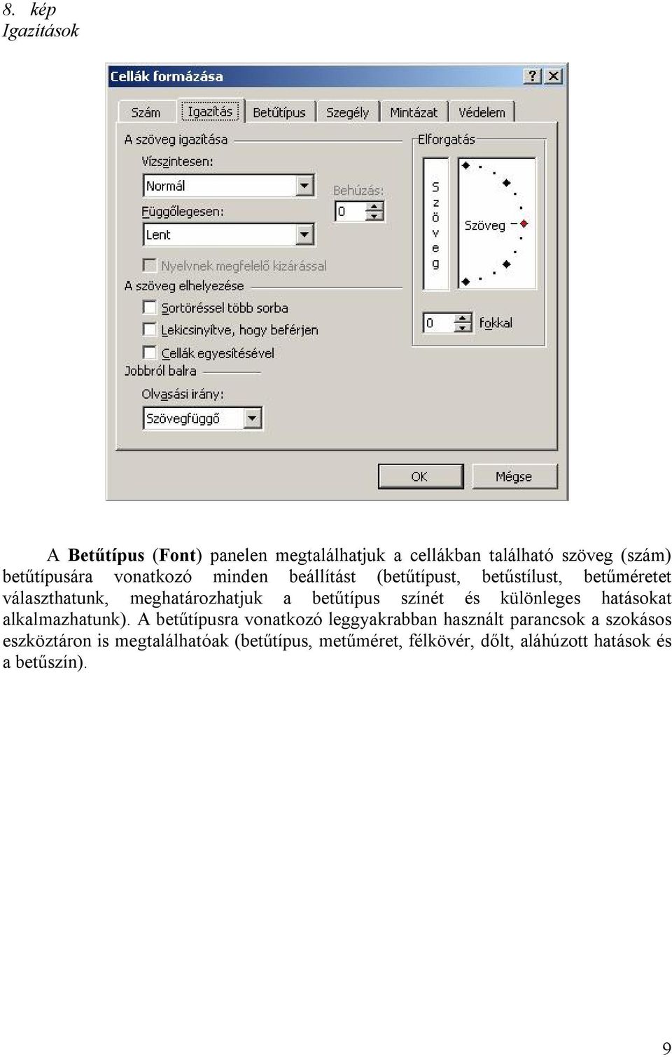 színét és különleges hatásokat alkalmazhatunk).