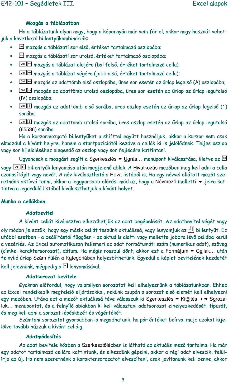 utolsó, értéket trtlmzó oszlopáb; GR elejére (bl felső, GE táblázt végére (jobb lsó, értéket trtlmzó cell); GD z dttömb első oszlopáb, üres sor esetén z űrlp legelső (A) oszlopáb; (IV) oszlopáb;
