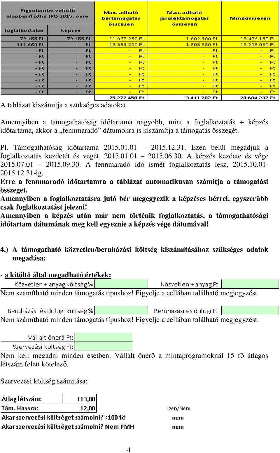 10.01-2015.12.31-ig. Erre a fennmaradó időtartamra a táblázat automatikusan számítja a támogatási összeget.