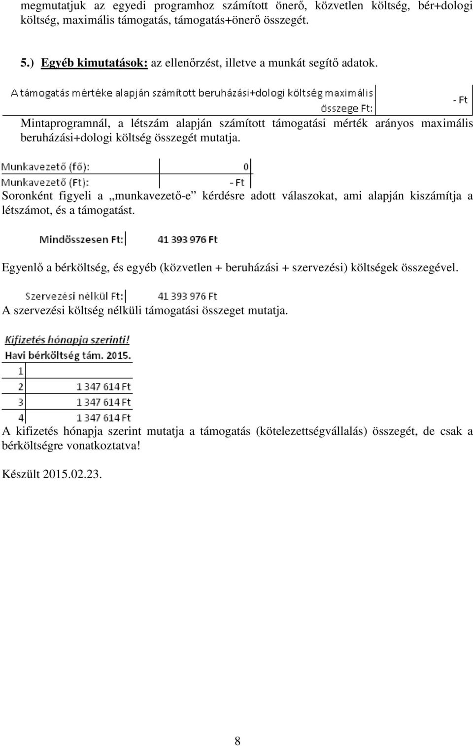 Mintaprogramnál, a létszám alapján számított támogatási mérték arányos maximális beruházási+dologi költség összegét mutatja.