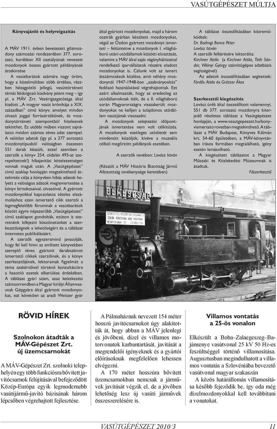 vasúttörténeti témát feldolgozó kiadvány jelent meg így pl. a MÁV Zrt. Vezérigazgatósága által kiadott A magyar vasút krónikája a XIX.