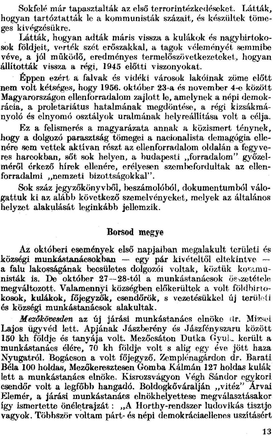 vissza a régi, 1945 előtti viszonyokat. Éppen ezért a falvak és vidéki városok lakóinak zöme el őtt nem volt kétséges, hogy 1956.
