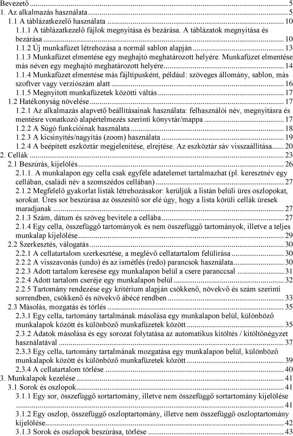 .. 16 1.1.5 Megnyitott munkafüzetek közötti váltás... 17 1.2 