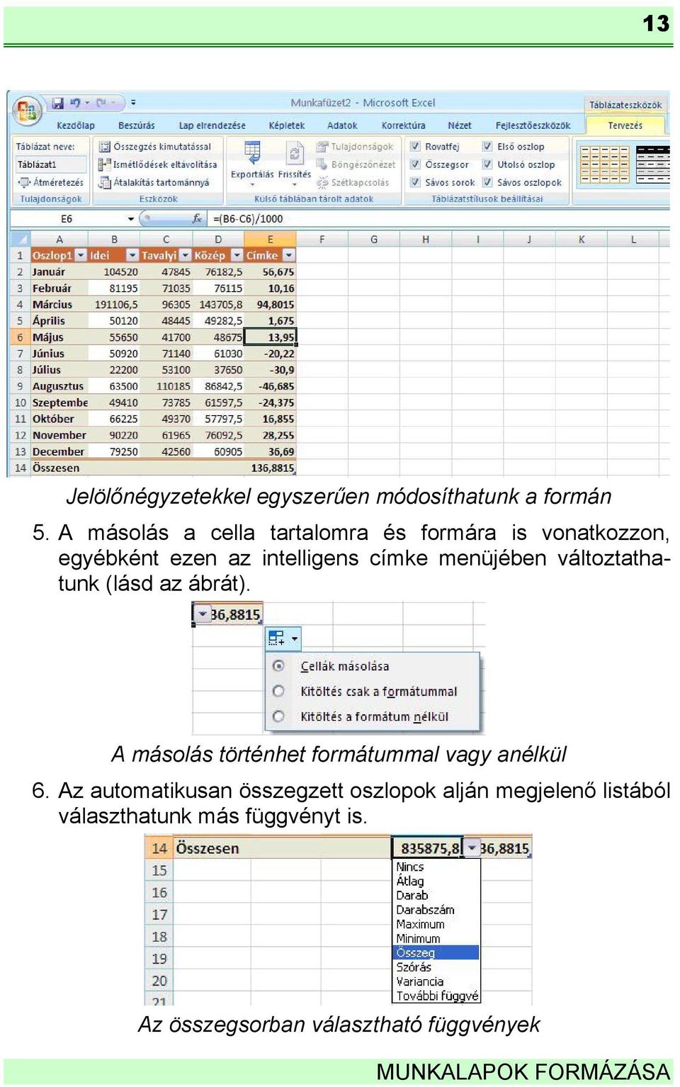 menüjében változtathatunk (lásd az ábrát). A másolás történhet formátummal vagy anélkül 6.