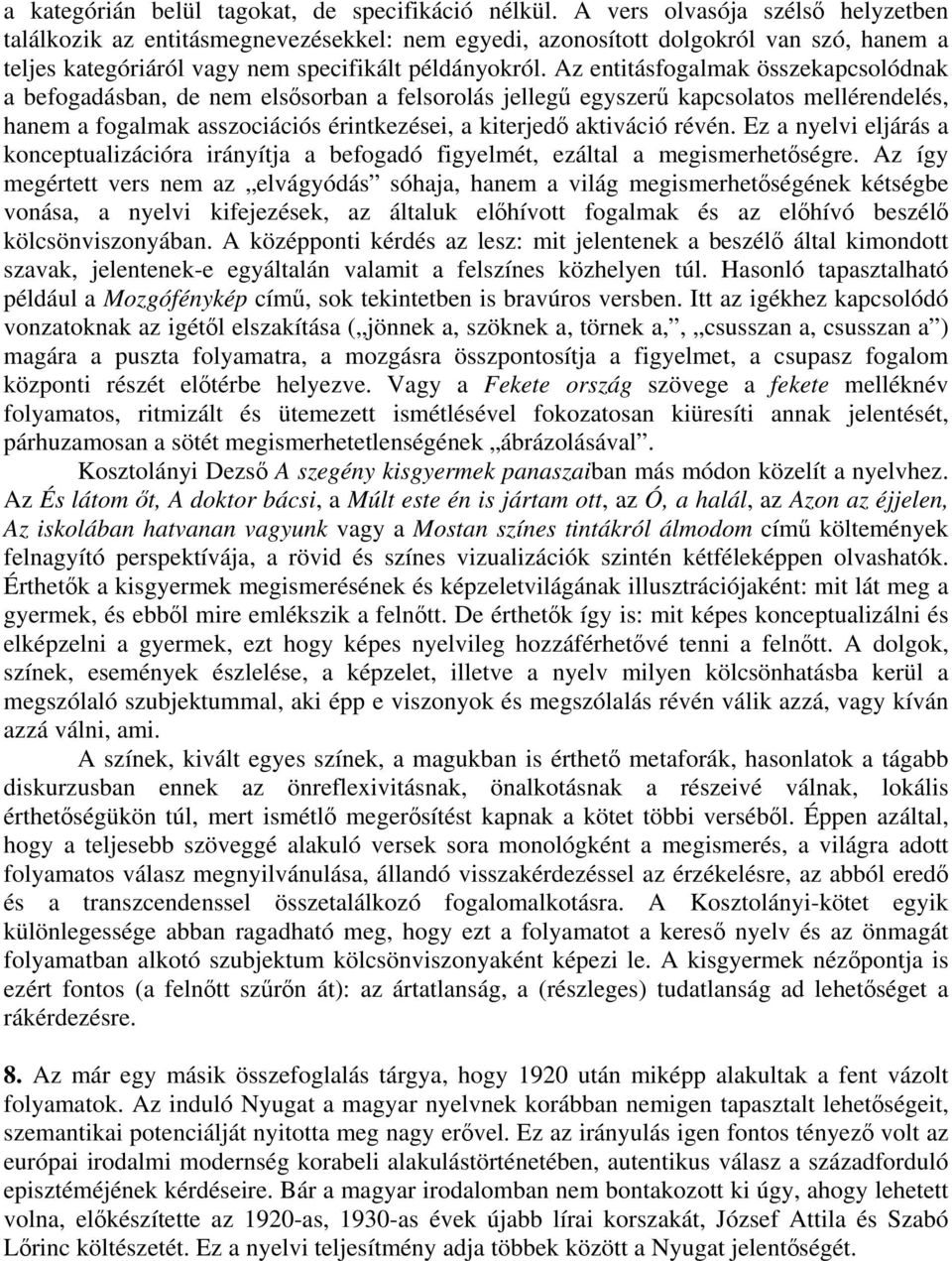 Az entitásfogalmak összekapcsolódnak a befogadásban, de nem elsősorban a felsorolás jellegű egyszerű kapcsolatos mellérendelés, hanem a fogalmak asszociációs érintkezései, a kiterjedő aktiváció révén.