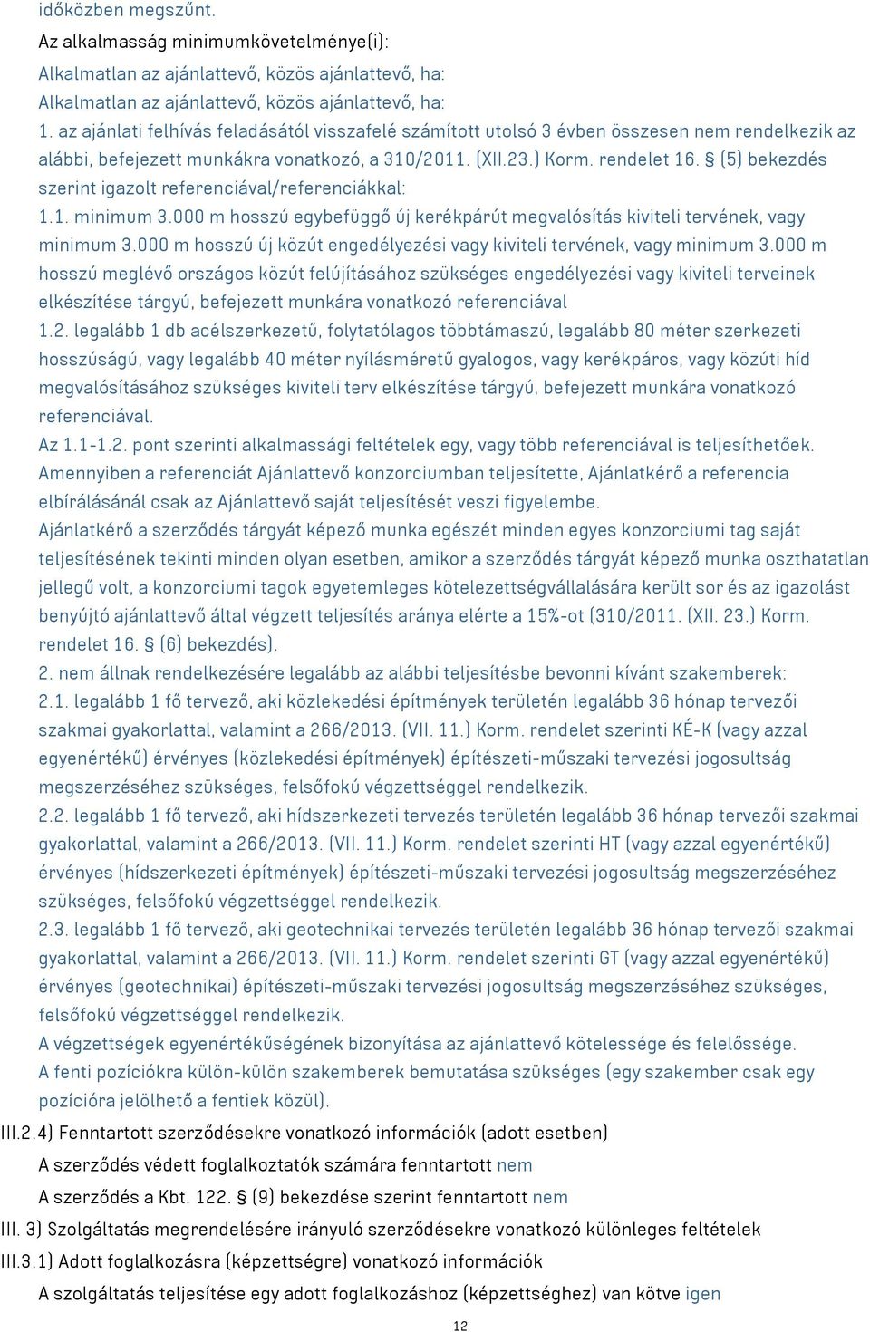 (5) bekezdés szerint igazolt referenciával/referenciákkal: 1.1. minimum 3.000 m hosszú egybefüggő új kerékpárút megvalósítás kiviteli tervének, vagy minimum 3.