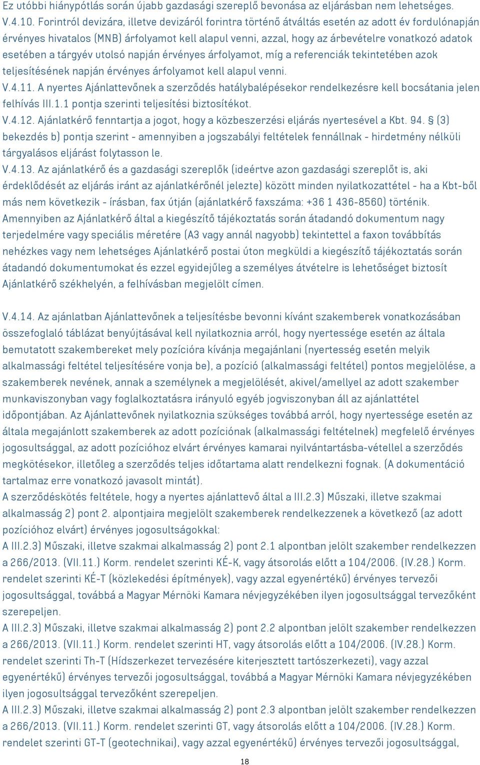 esetében a tárgyév utolsó napján érvényes árfolyamot, míg a referenciák tekintetében azok teljesítésének napján érvényes árfolyamot kell alapul venni. V.4.11.