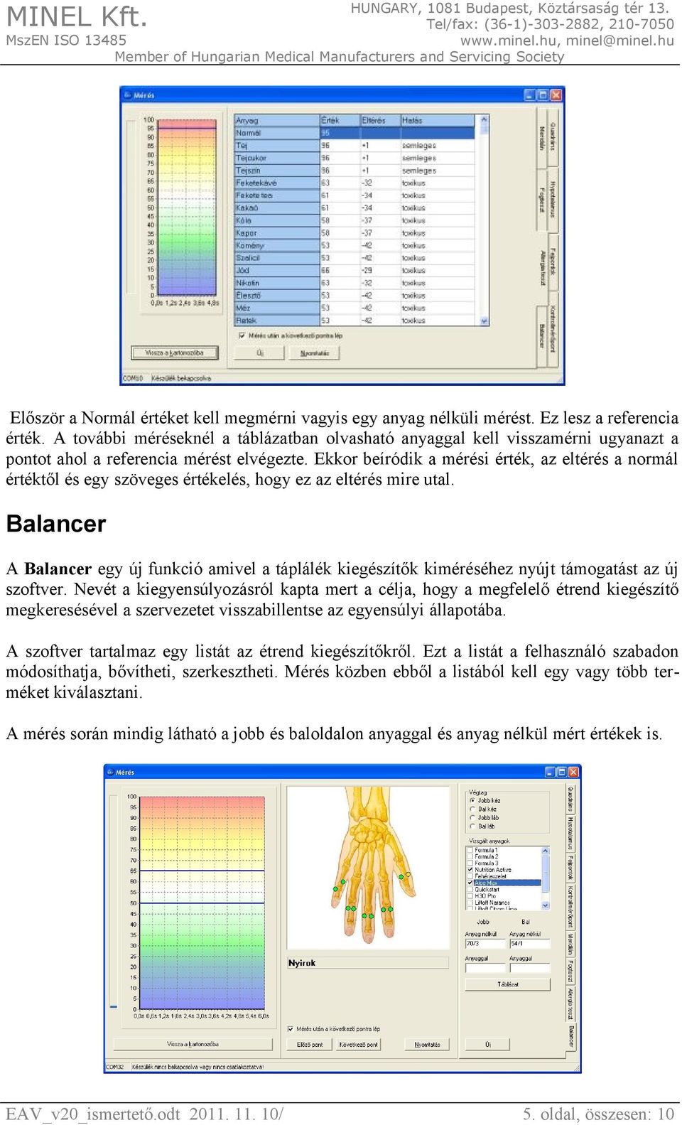 Ekkor beíródik a mérési érték, az eltérés a normál értéktől és egy szöveges értékelés, hogy ez az eltérés mire utal.