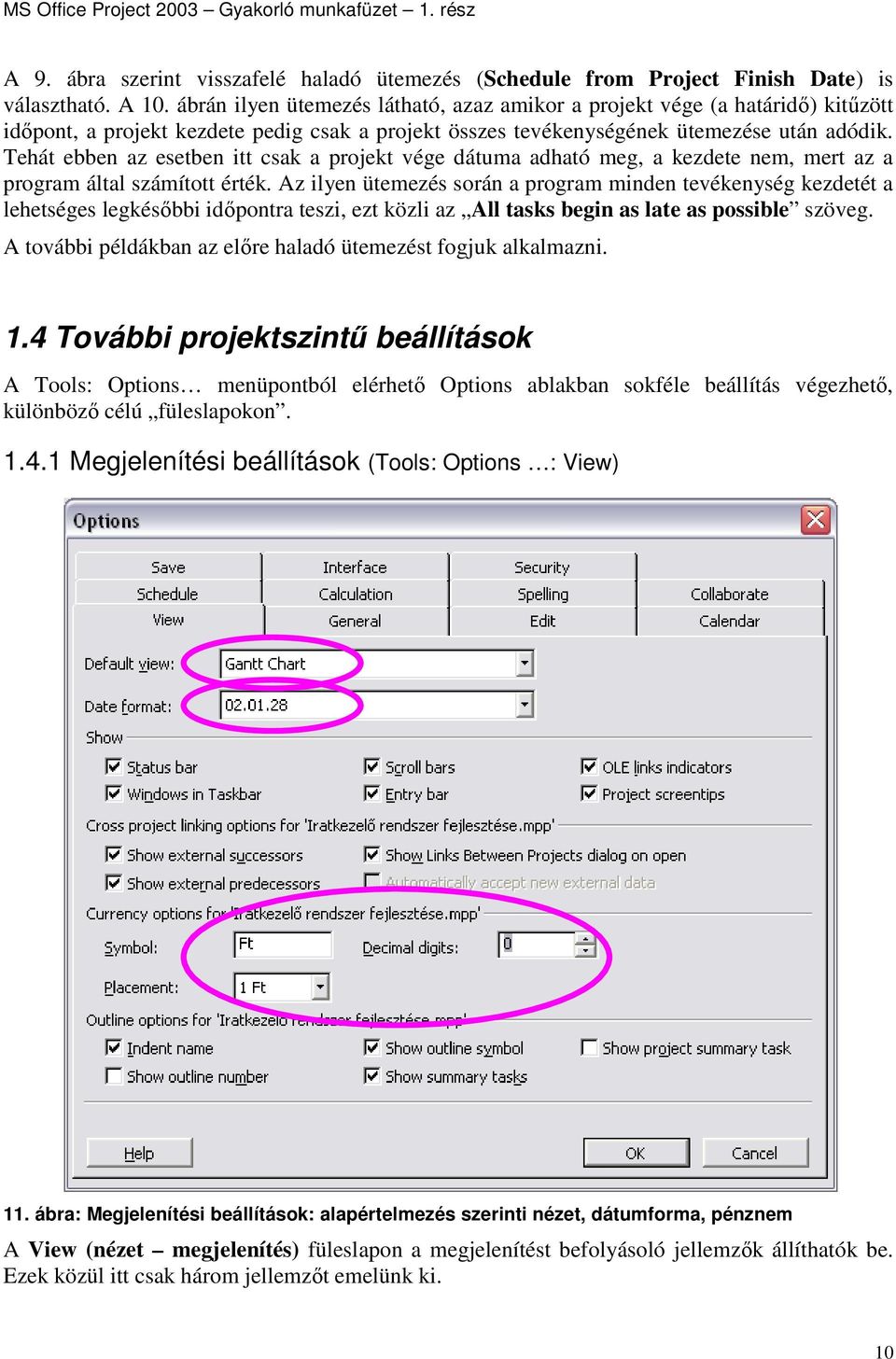 Tehát ebben az esetben itt csak a projekt vége dátuma adható meg, a kezdete nem, mert az a program által számított érték.