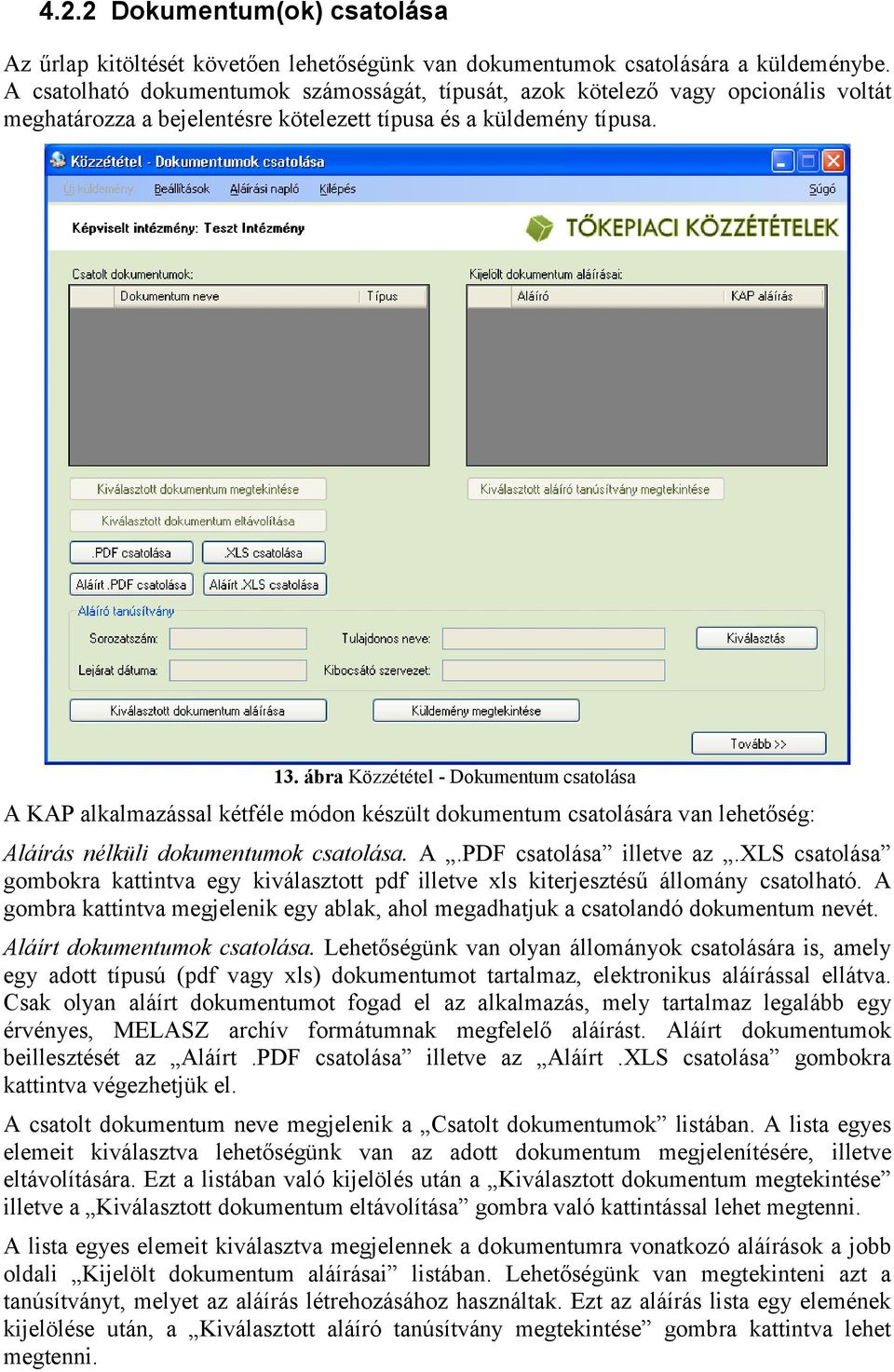 ábra Közzététel - Dokumentum csatolása A KAP alkalmazással kétféle módon készült dokumentum csatolására van lehetőség: Aláírás nélküli dokumentumok csatolása. A.PDF csatolása illetve az.