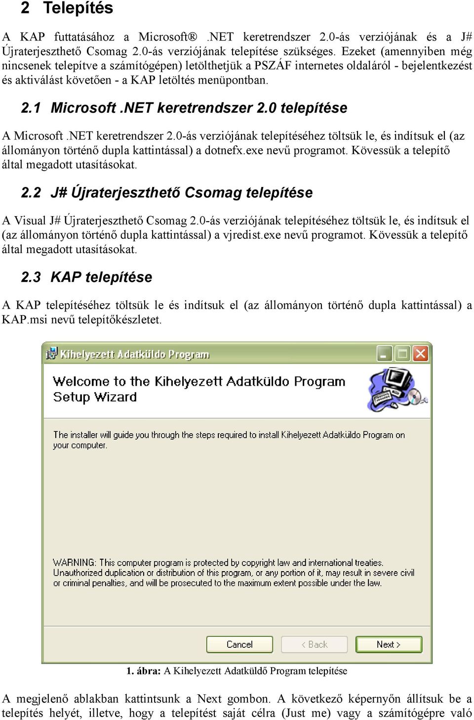 NET keretrendszer 2.0 telepítése A Microsoft.NET keretrendszer 2.0-ás verziójának telepítéséhez töltsük le, és indítsuk el (az állományon történő dupla kattintással) a dotnefx.exe nevű programot.