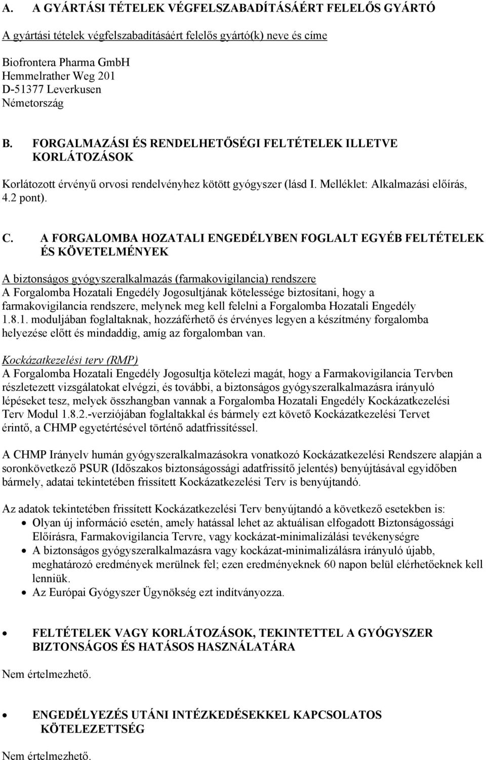 A FORGALOMBA HOZATALI ENGEDÉLYBEN FOGLALT EGYÉB FELTÉTELEK ÉS KÖVETELMÉNYEK A biztonságos gyógyszeralkalmazás (farmakovigilancia) rendszere A Forgalomba Hozatali Engedély Jogosultjának kötelessége