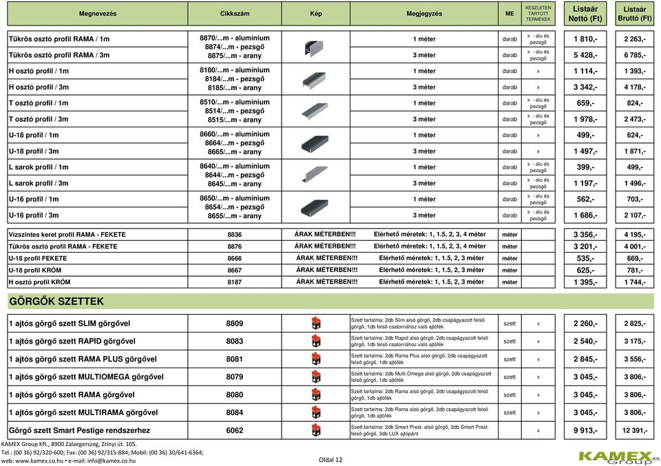 ..m - arany 3 méter darab x 3 342,- 4 178,- T osztó profil / 1m 8510/...m - alumínium 1 méter darab 8514/...m - T osztó profil / 3m 8515/.