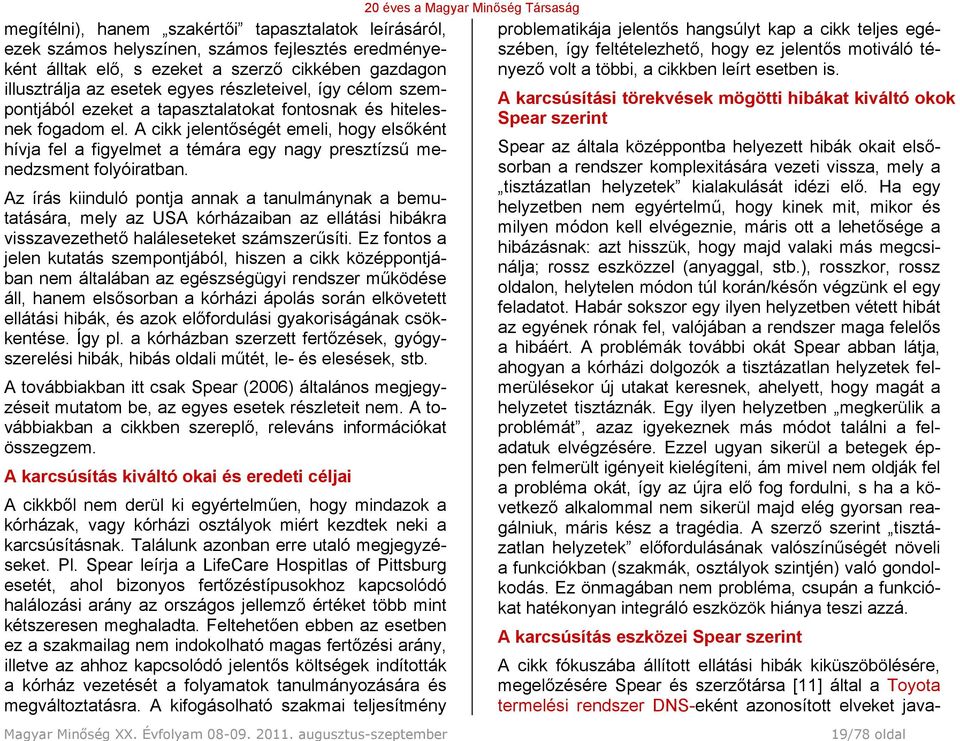 A cikk jelentőségét emeli, hogy elsőként hívja fel a figyelmet a témára egy nagy presztízsű menedzsment folyóiratban.