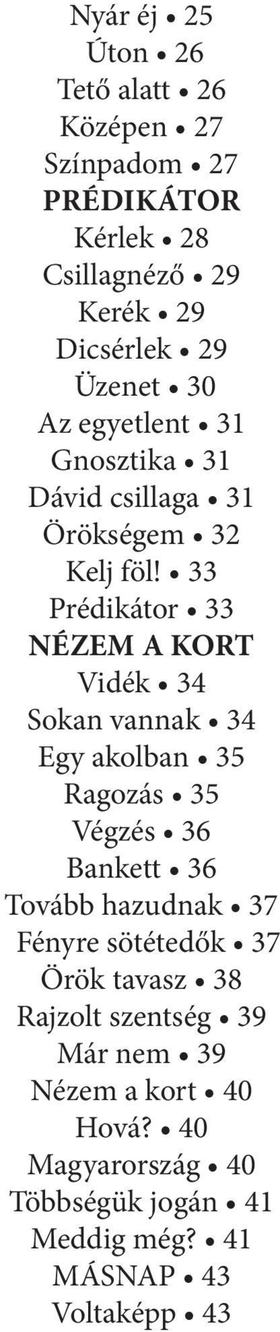 33 Prédikátor 33 NÉZEM A KORT Vidék 34 Sokan vannak 34 Egy akolban 35 Ragozás 35 Végzés 36 Bankett 36 Tovább hazudnak