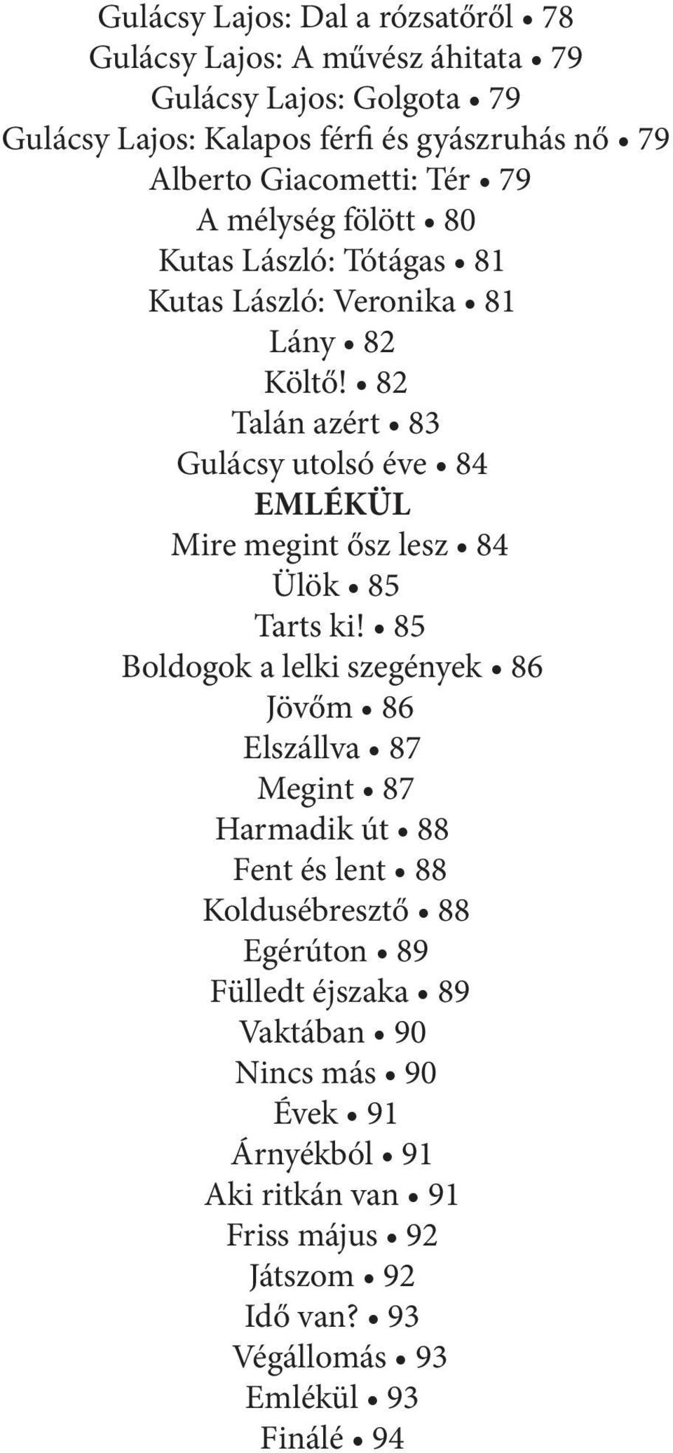 82 Talán azért 83 Gulácsy utolsó éve 84 EMLÉKÜL Mire megint ősz lesz 84 Ülök 85 Tarts ki!