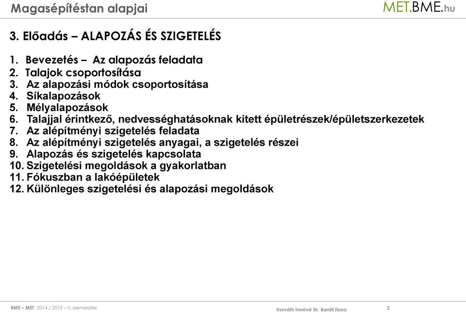 Talajjal érintkező, nedvességhatásoknak kitett épületrészek/épületszerkezetek 7. Az alépítményi szigetelés feladata 8.