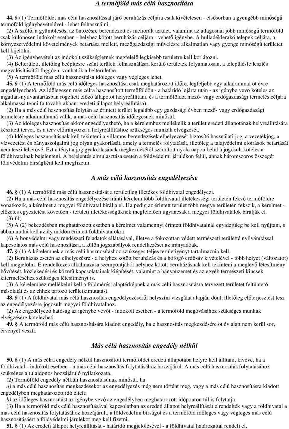 igénybe. A hulladéklerakó telepek céljára, a környezetvédelmi követelmények betartása mellett, mezőgazdasági művelésre alkalmatlan vagy gyenge minőségű területet kell kijelölni.