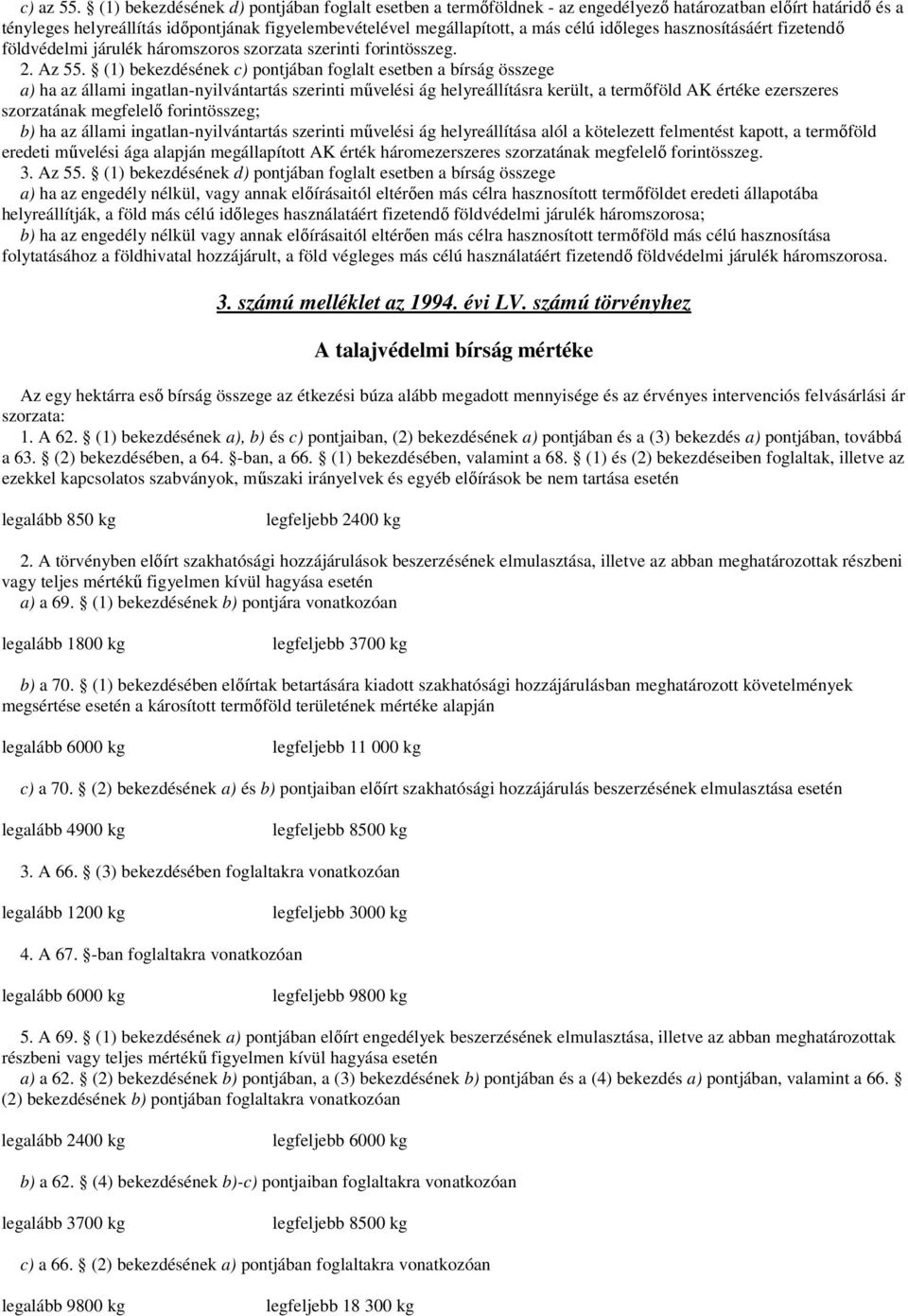 időleges hasznosításáért fizetendő földvédelmi járulék háromszoros szorzata szerinti forintösszeg. 2. Az 55.