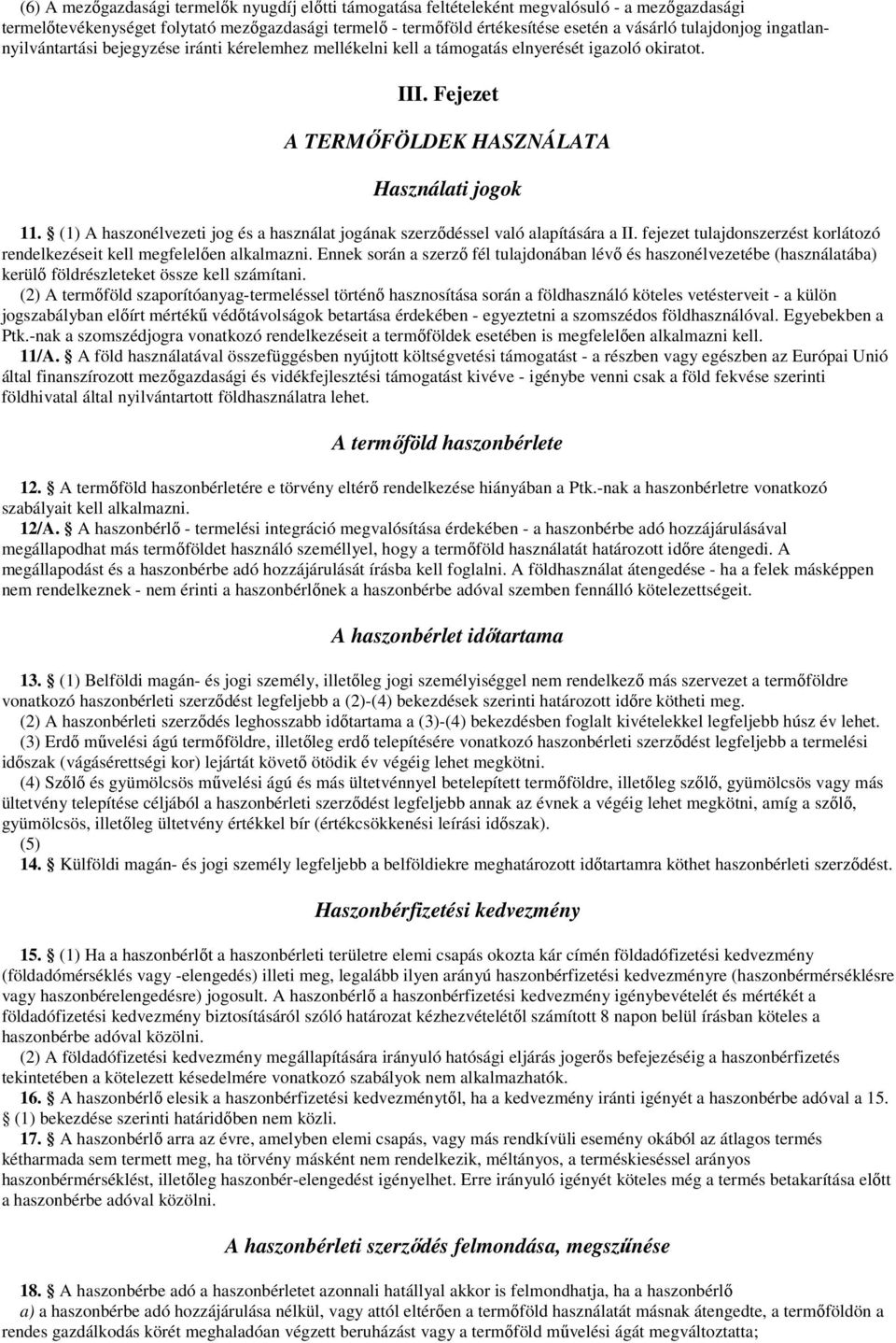 (1) A haszonélvezeti jog és a használat jogának szerződéssel való alapítására a II. fejezet tulajdonszerzést korlátozó rendelkezéseit kell megfelelően alkalmazni.