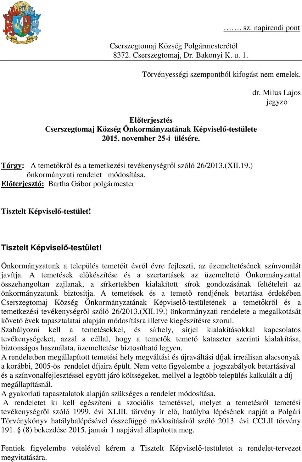 ) önkormányzati rendelet módosítása. Előterjesztő: Bartha Gábor polgármester Tisztelt Képviselő-testület!