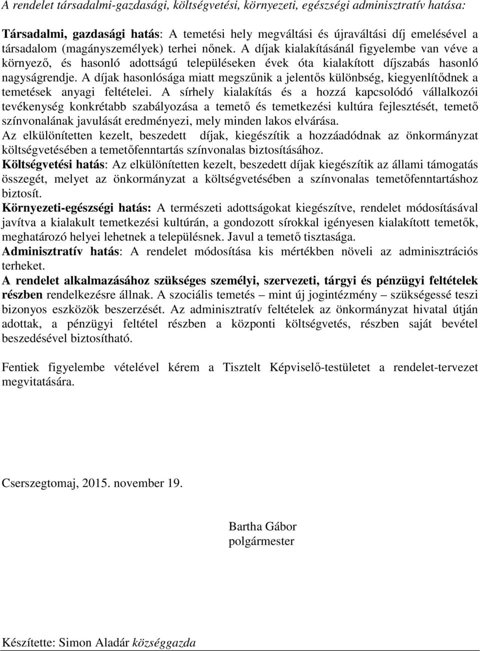 A díjak hasonlósága miatt megszűnik a jelentős különbség, kiegyenlítődnek a temetések anyagi feltételei.