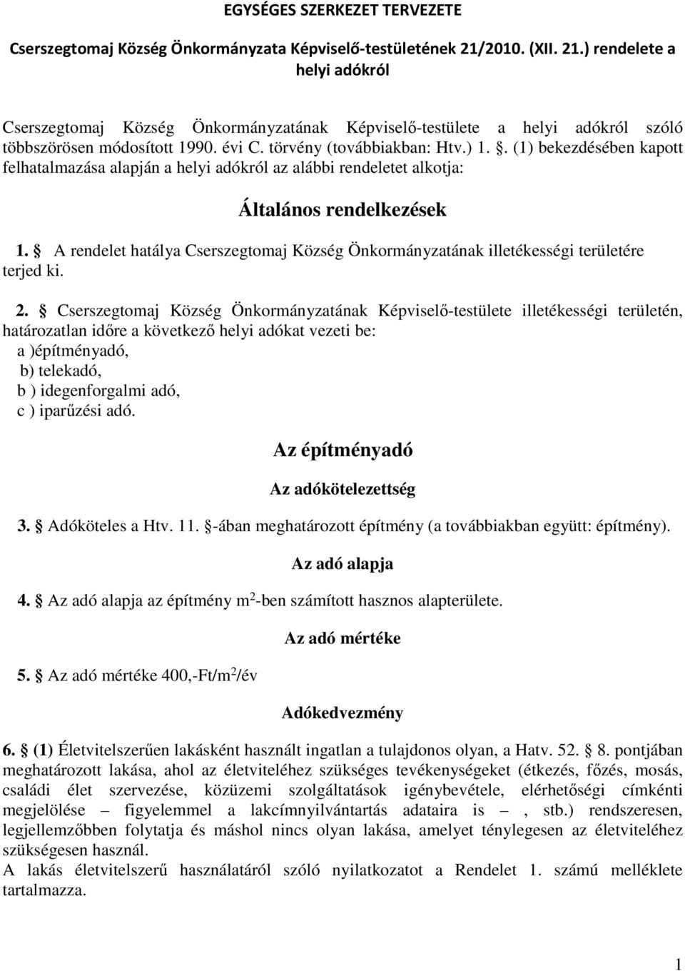 . (1) bekezdésében kapott felhatalmazása alapján a helyi adókról az alábbi rendeletet alkotja: Általános rendelkezések 1.