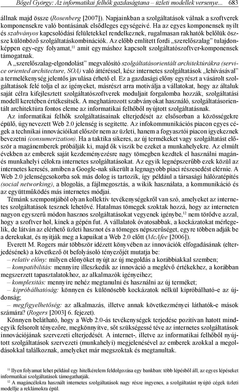 Ha az egyes komponensek nyílt és szabványos kapcsolódási felületekkel rendelkeznek, rugalmasan rakhatók belőlük öszsze különböző szolgáltatáskombinációk.