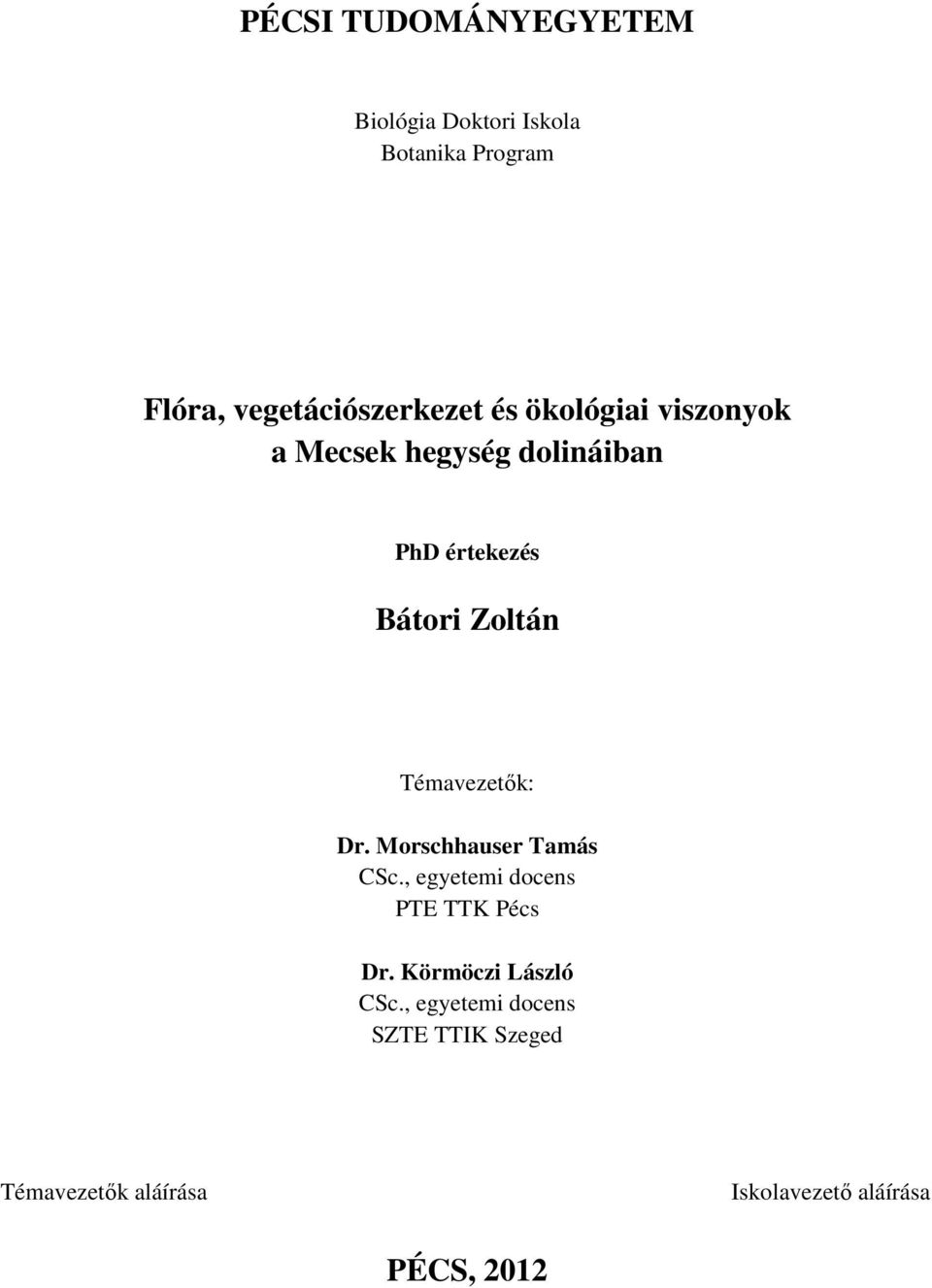 Bátori Zoltán Témavezetők: Dr. Morschhauser Tamás CSc., egyetemi docens PTE TTK Pécs Dr.