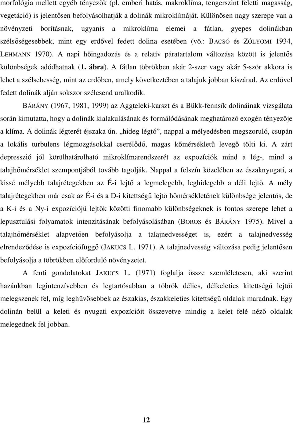 : BACSÓ és ZÓLYOMI 1934, LEHMANN 1970). A napi hőingadozás és a relatív páratartalom változása között is jelentős különbségek adódhatnak (1. ábra).