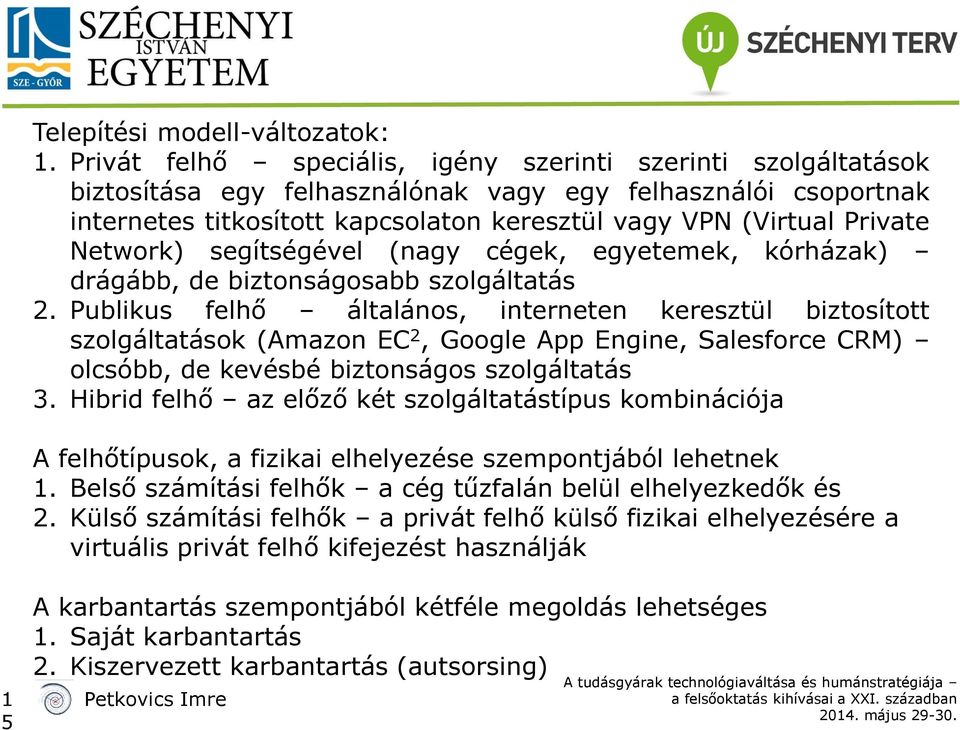 Network) segítségével (nagy cégek, egyetemek, kórházak) drágább, de biztonságosabb szolgáltatás 2.