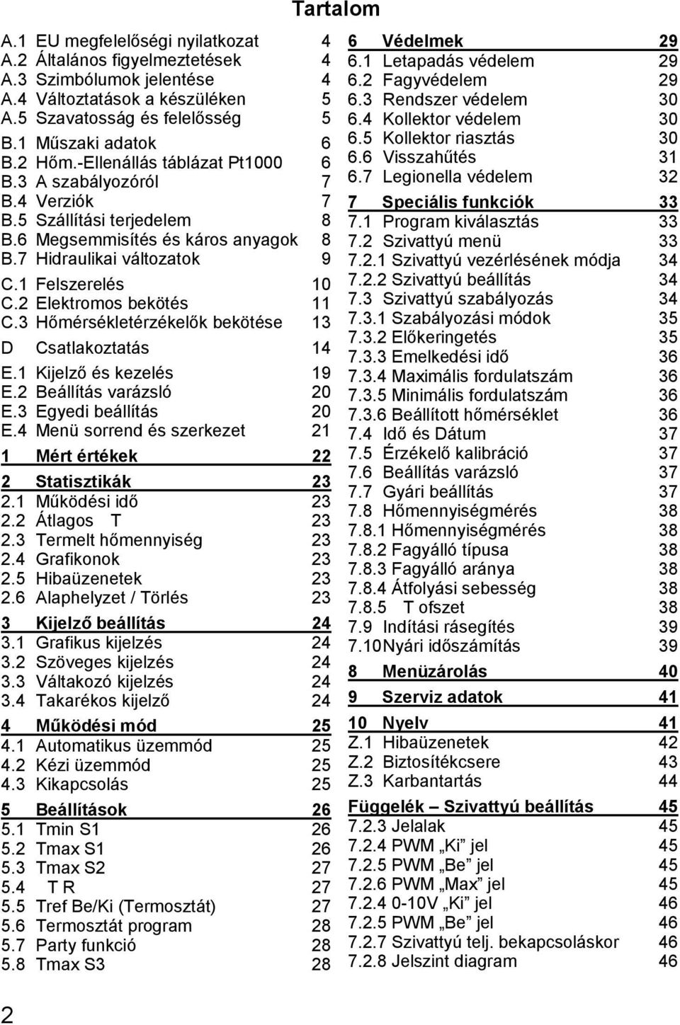 -Ellenállás táblázat Pt1000 A szabályozóról Verziók Szállítási terjedelem Megsemmisítés és káros anyagok Hidraulikai változatok Felszerelés Elektromos bekötés Hőmérsékletérzékelők bekötése