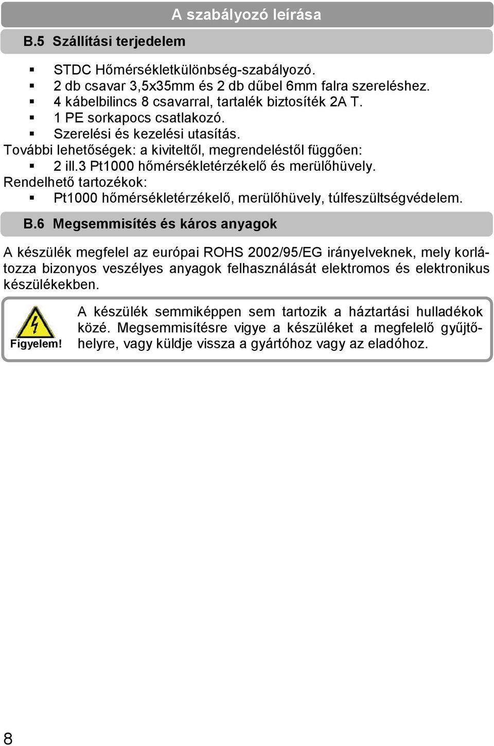 Rendelhető tartozékok: Pt1000 hőmérsékletérzékelő, merülőhüvely, túlfeszültségvédelem. B.