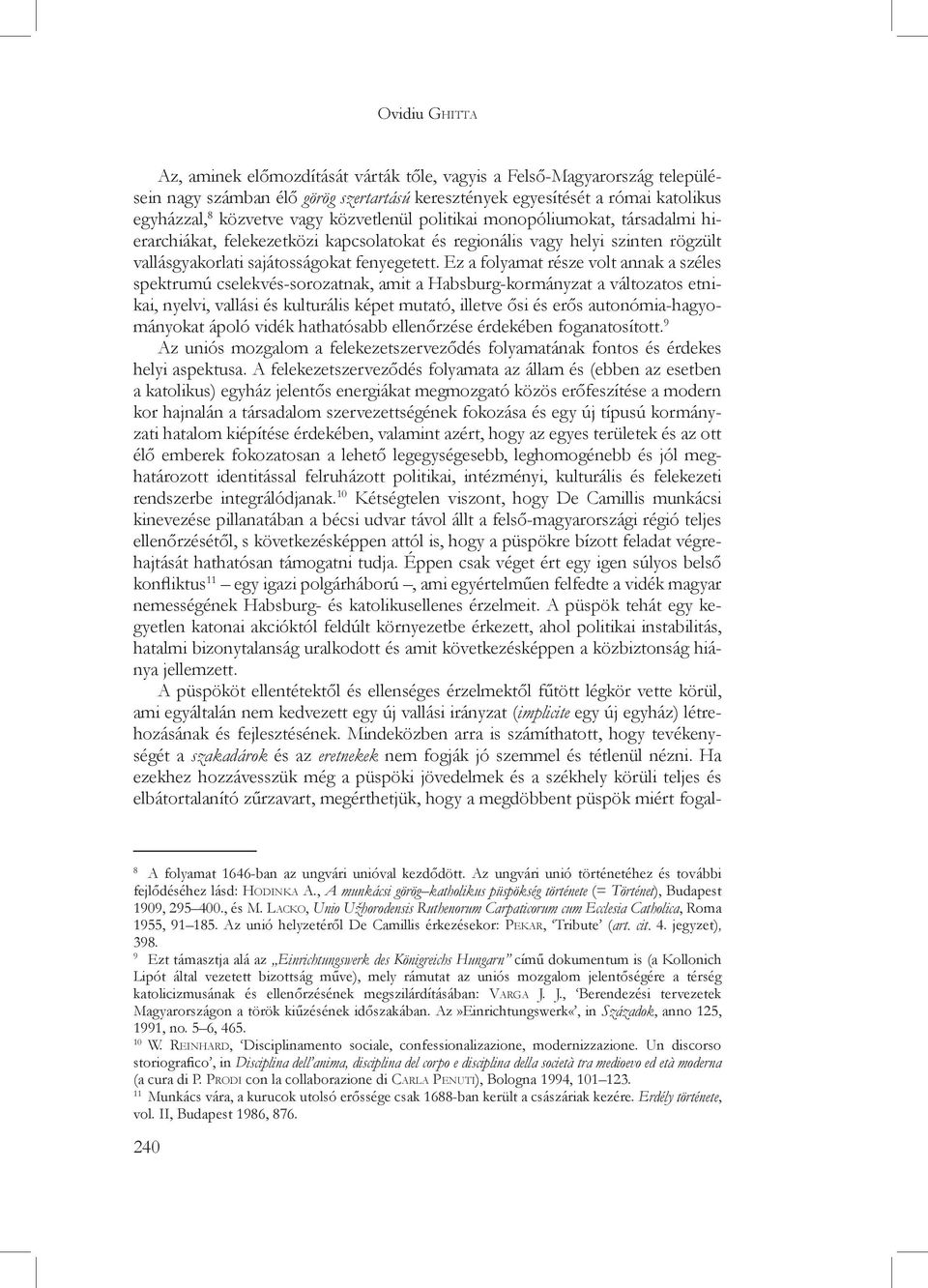 Ez a folyamat része volt annak a széles spektrumú cselekvés-sorozatnak, amit a Habsburg-kormányzat a változatos etnikai, nyelvi, vallási és kulturális képet mutató, illetve ősi és erős