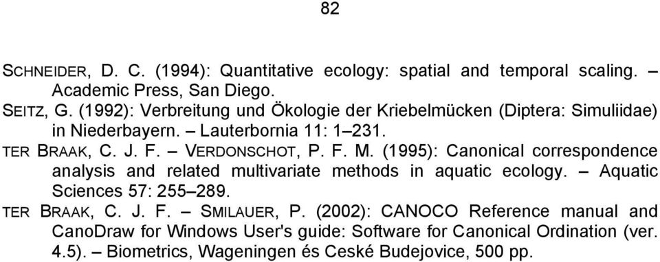 F. M. (1995): Canonical correspondence analysis and related multivariate methods in aquatic ecology. Aquatic Sciences 57: 255 289. TER BRAAK, C. J. F.
