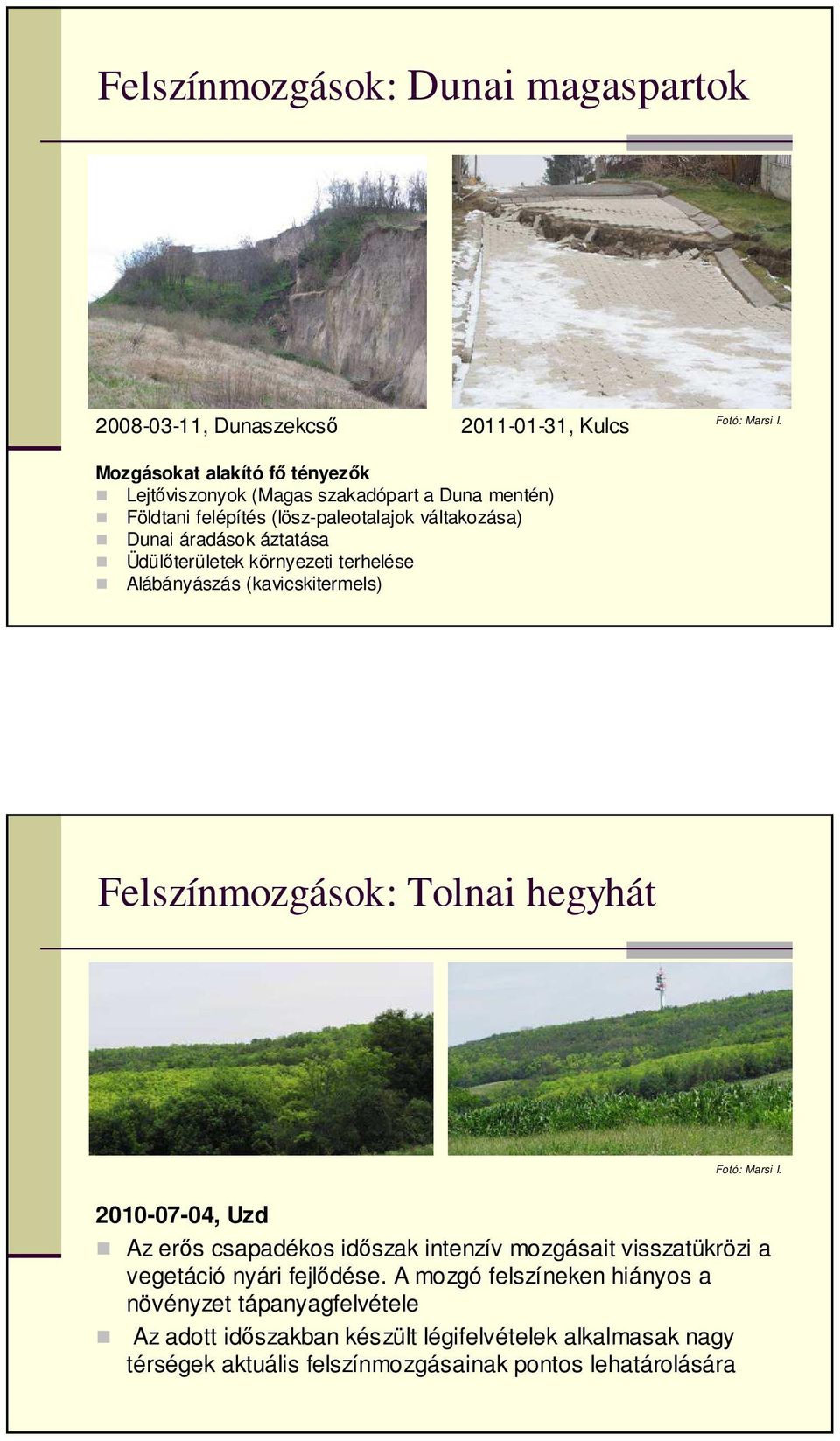 Üdülőterületek környezeti terhelése Alábányászás (kavicskitermels) Felszínmozgások: Tolnai hegyhát Fotó: Marsi I.