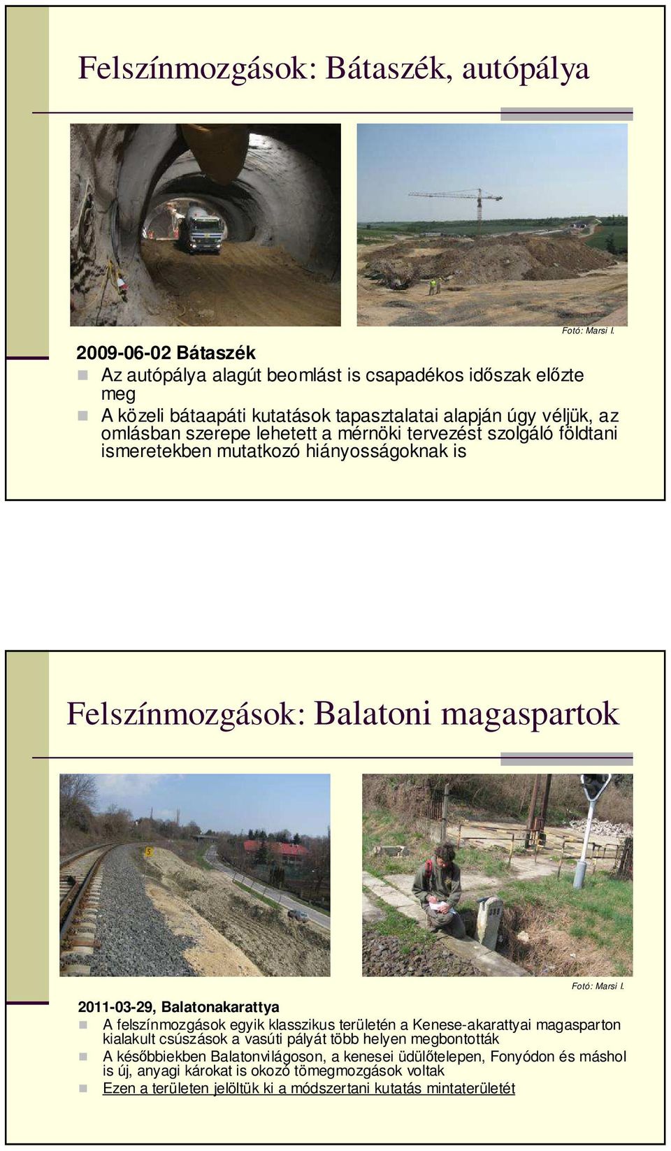 mérnöki tervezést szolgáló földtani ismeretekben mutatkozó hiányosságoknak is Felszínmozgások: Balatoni magaspartok Fotó: Marsi I.