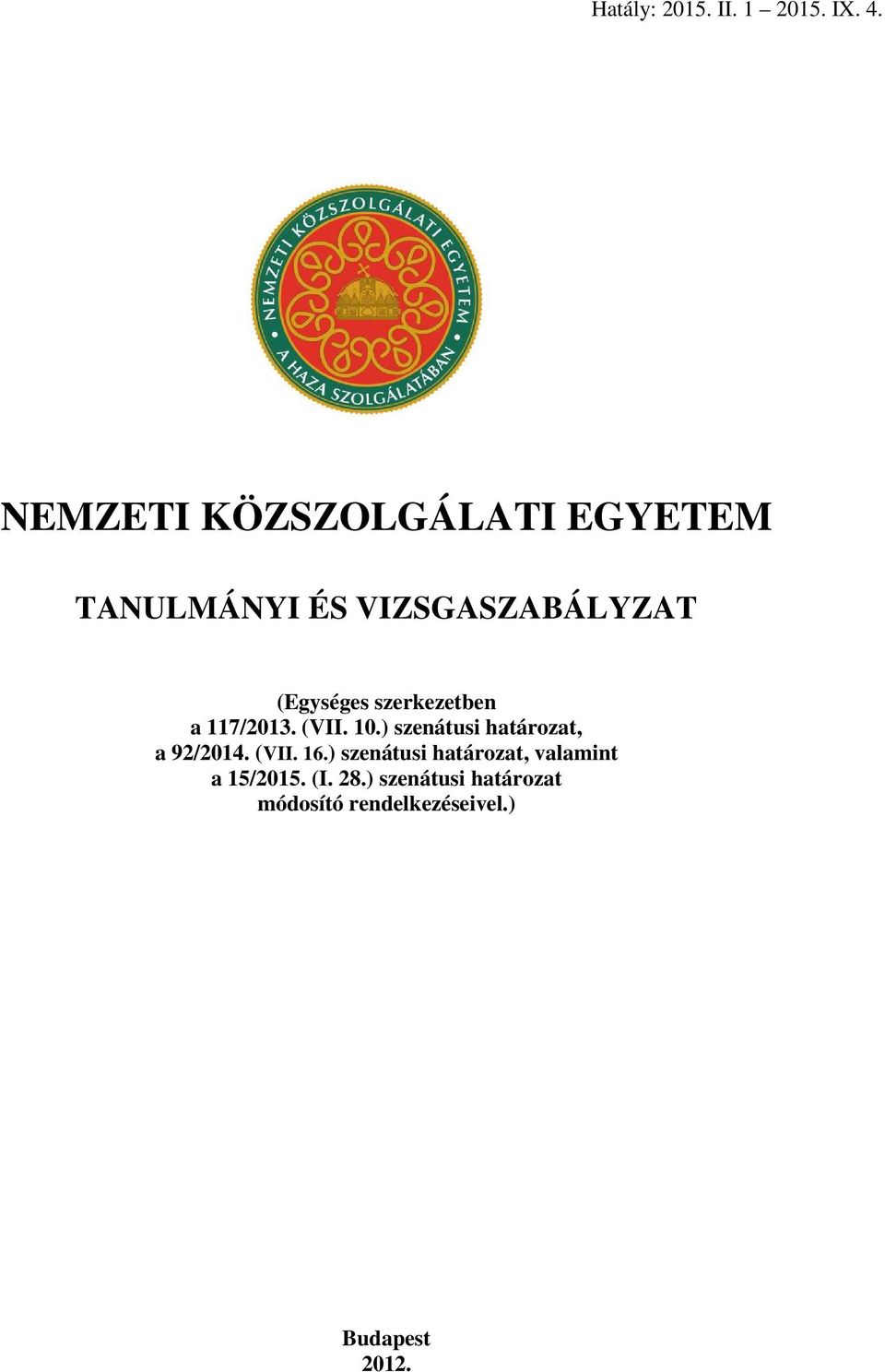 szerkezetben a 117/2013. (VII. 10.) szenátusi határozat, a 92/2014. (VII. 16.