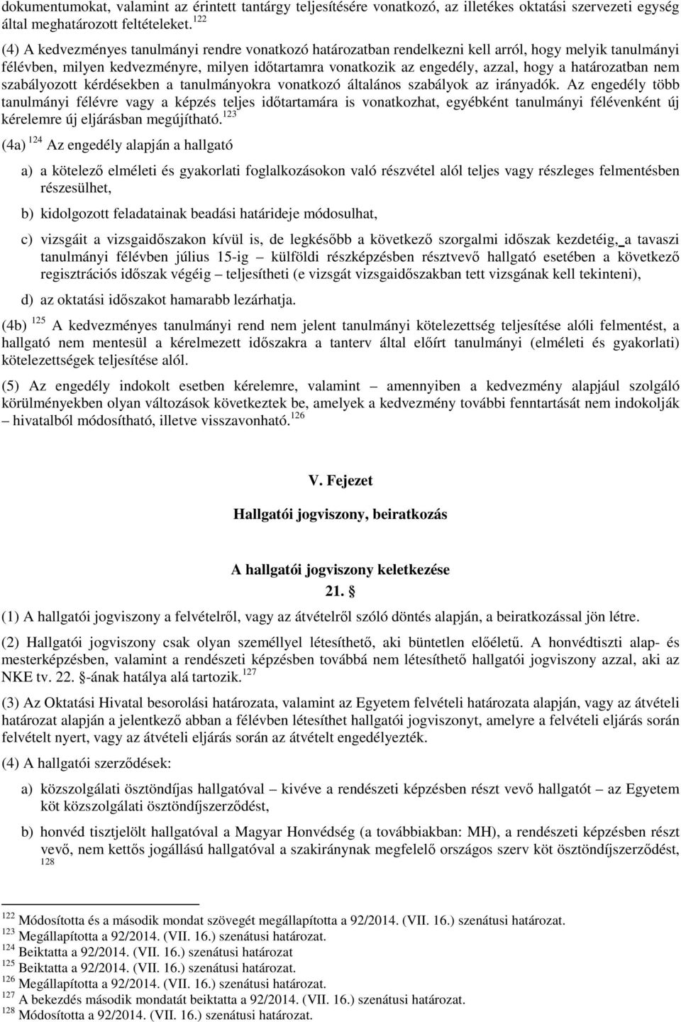 határozatban nem szabályozott kérdésekben a tanulmányokra vonatkozó általános szabályok az irányadók.