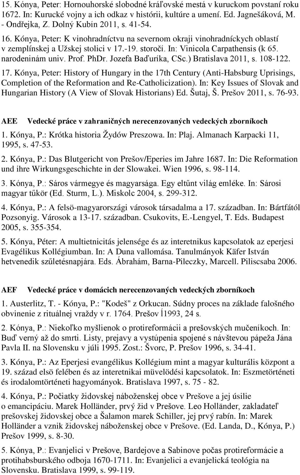 narodeninám univ. Prof. PhDr. Jozefa Baďuríka, CSc.) Bratislava 2011, s. 108-122. 17.