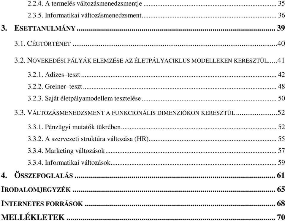 .. 52 3.3.1. Pénzügyi mutatók tükrében... 52 3.3.2. A szervezeti struktúra változása (HR)... 55 3.3.4. Marketing változások... 57 3.3.4. Informatikai változások.