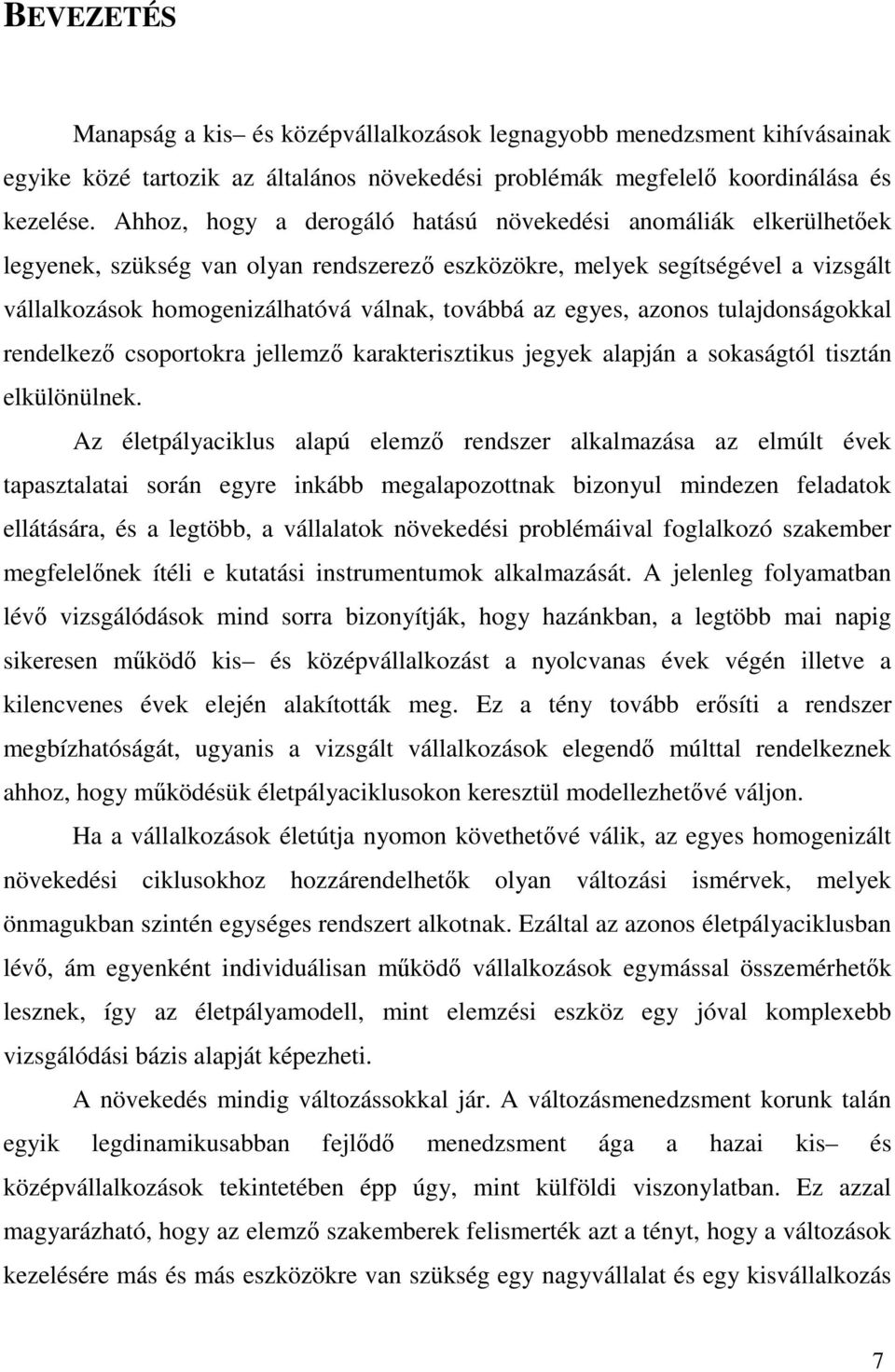 egyes, azonos tulajdonságokkal rendelkezı csoportokra jellemzı karakterisztikus jegyek alapján a sokaságtól tisztán elkülönülnek.