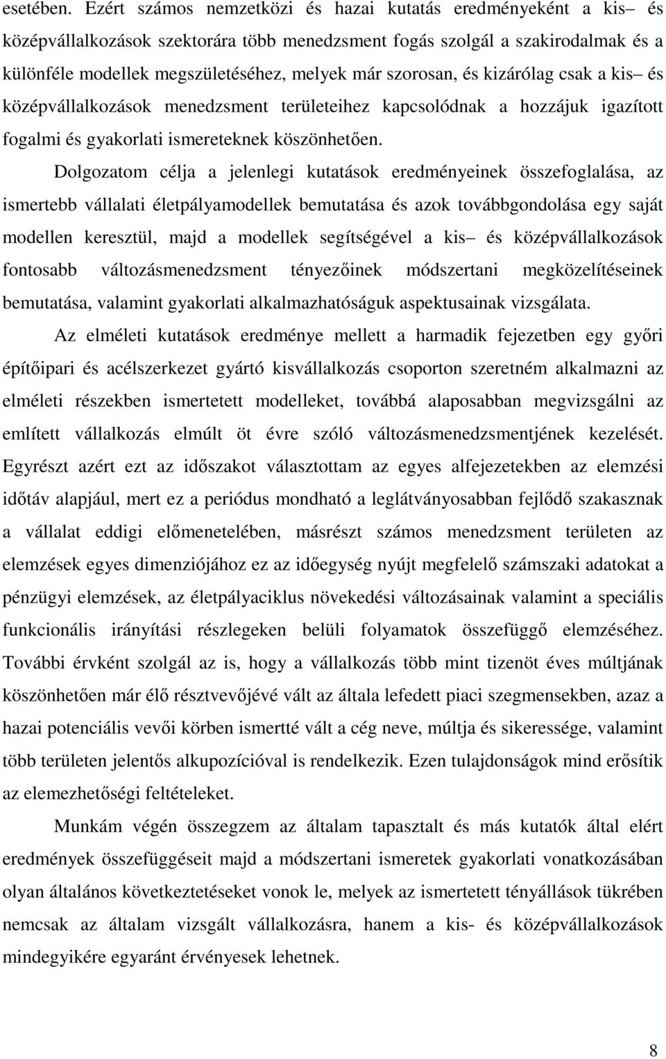 szorosan, és kizárólag csak a kis és középvállalkozások menedzsment területeihez kapcsolódnak a hozzájuk igazított fogalmi és gyakorlati ismereteknek köszönhetıen.