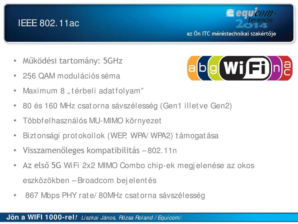 csatorna sávszélesség (Gen1 illetve Gen2) Többfelhasználós MU-MIMO környezet Biztonsági protokollok
