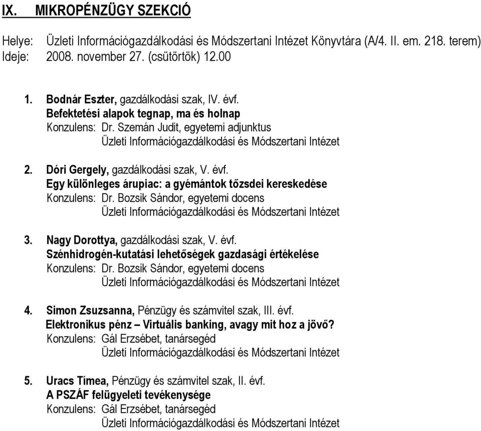 Egy különleges árupiac: a gyémántok tőzsdei kereskedése Konzulens: Dr. Bozsik Sándor, egyetemi docens 3. Nagy Dorottya, gazdálkodási szak, V. évf.