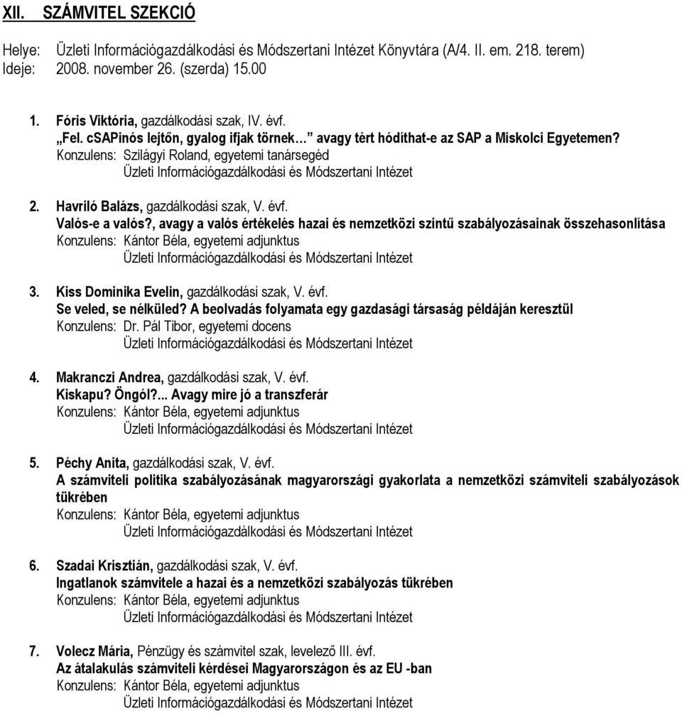 , avagy a valós értékelés hazai és nemzetközi szintű szabályozásainak összehasonlítása Konzulens: Kántor Béla, egyetemi adjunktus 3. Kiss Dominika Evelin, gazdálkodási szak, V. évf.