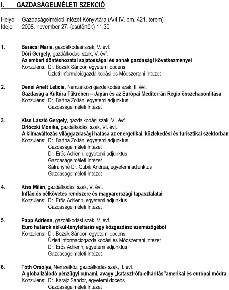 Denei Anett Letícia, Nemzetközi gazdálkodás szak, II. évf. Gazdaság a Kultúra Tükrében Japán és az Európai Mediterrán Régió összehasonlítása Konzulens: Dr.