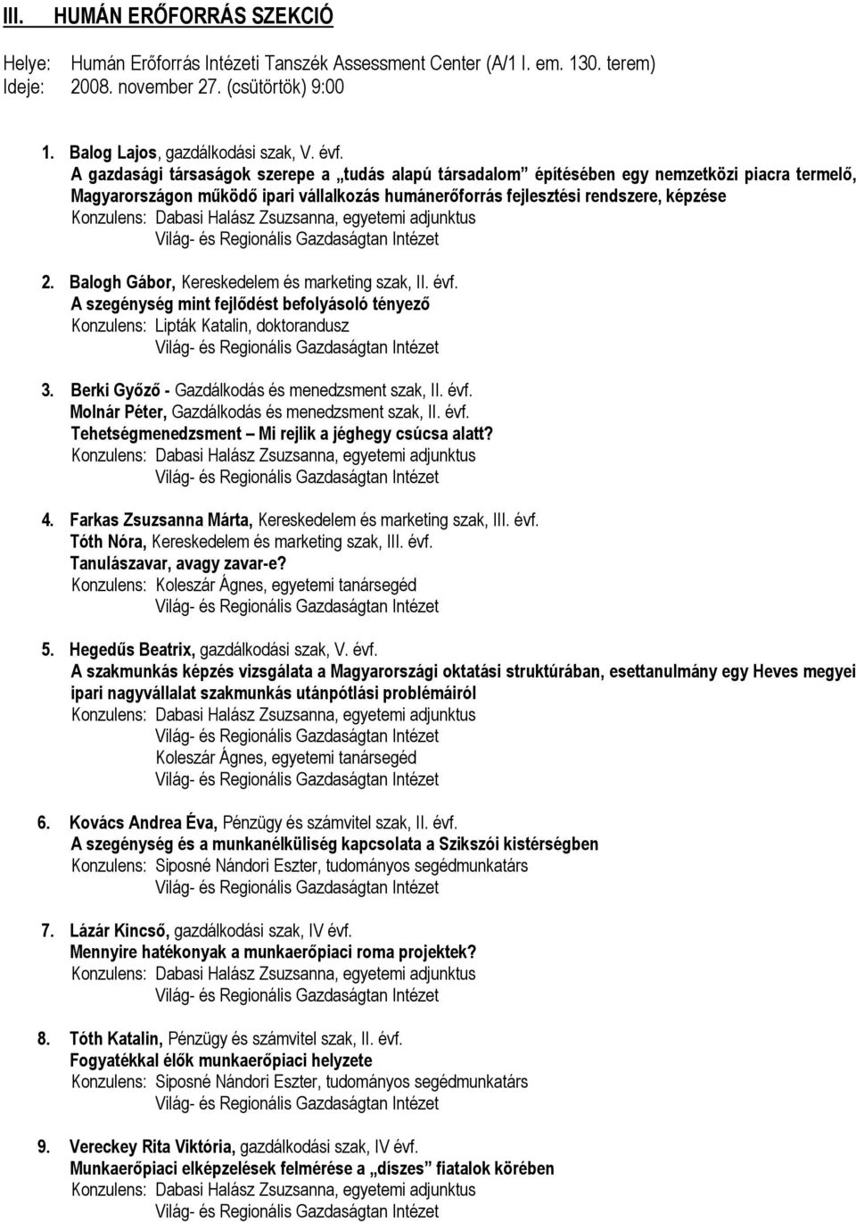 Dabasi Halász Zsuzsanna, egyetemi adjunktus 2. Balogh Gábor, Kereskedelem és marketing szak, II. évf. A szegénység mint fejlődést befolyásoló tényező Konzulens: Lipták Katalin, doktorandusz 3.