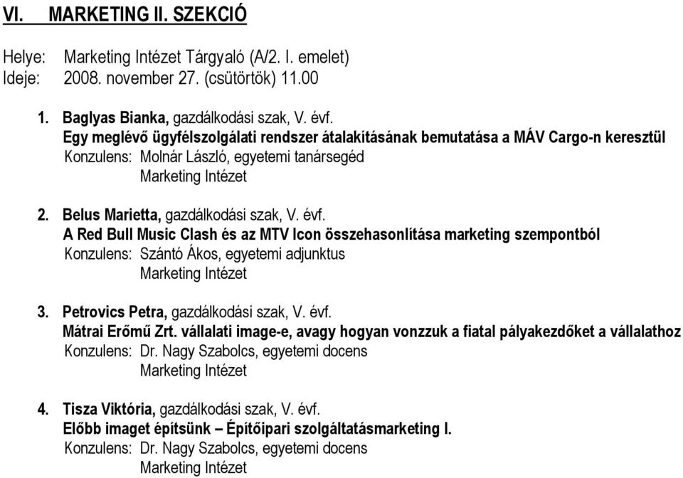 A Red Bull Music Clash és az MTV Icon összehasonlítása marketing szempontból Konzulens: Szántó Ákos, egyetemi adjunktus 3. Petrovics Petra, gazdálkodási szak, V. évf. Mátrai Erőmű Zrt.