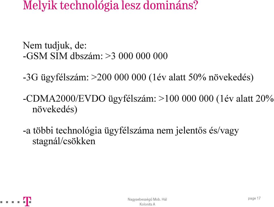 000 000 (1év alatt 50% növekedés) -CDMA2000/EVDO ügyfélszám: >100 000